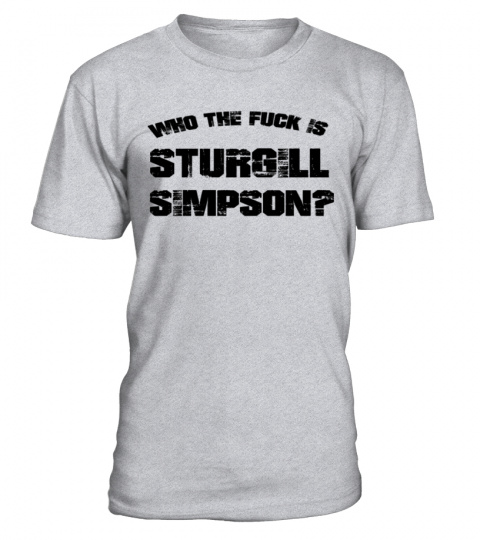 who the fuck is sturgill simpson shirts !!!