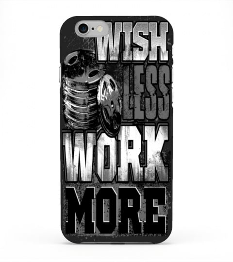 WISH LESS WORK MORE