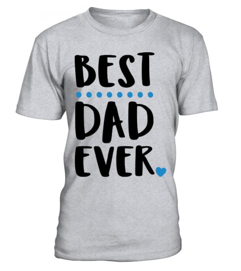 Best DAD Ever! Shirts!!