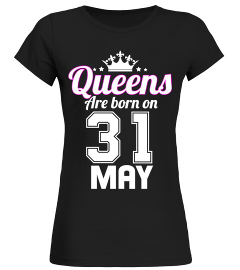 QUEENS ARE BORN ON 31 MAY