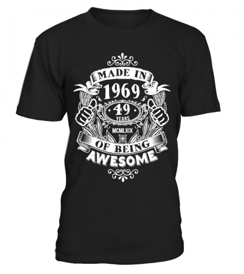 MADE IN 1969 - 49 YEARS OF BEING AWESOME