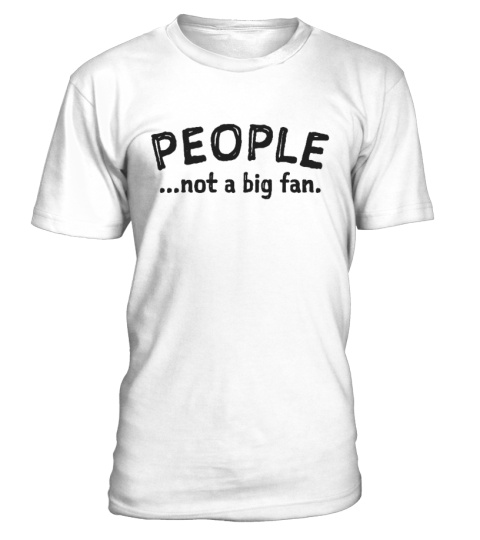 People, Not a Big Fan T-Shirt Introvert