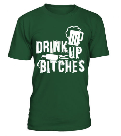 Drink Up Bitches - St. Patrick's Day