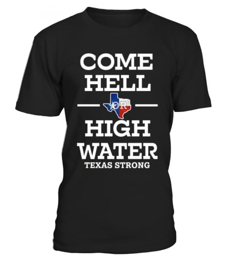 Come Hell or High Water Texas TShirt