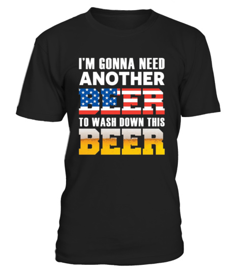 I'm Gonna Need Another Beer T-Shirts