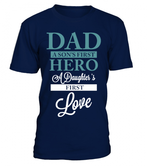 DAD - SON'S HERO - DAUGHTER'S FIRST LOVE