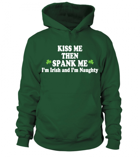 Kiss Me I'm Irish - Naughty Hoodies & Shirts