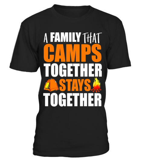 A Family That Camps Together Funny Family Camping T-Shirt - Limited Edition