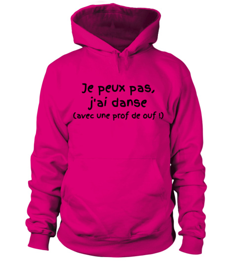 SWEAT DANSE "je peux pas, J'ai danse,  ouf"   