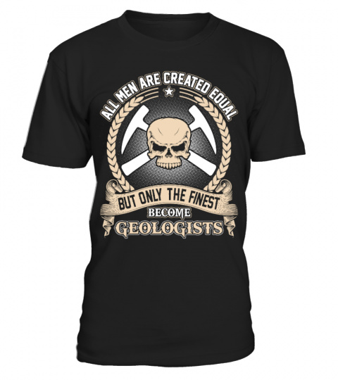 THE FINEST MEN BECOME GEOLOGISTS