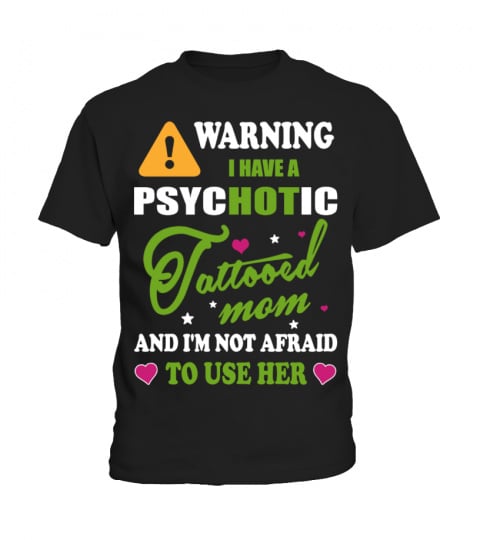 WARNING! I HAVE A PSYCHOTIC TATTOOED MOM