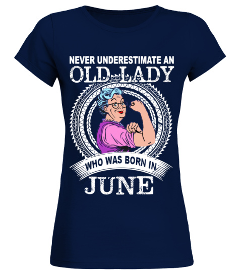 Never underestimate an old lady who was born in JUNE