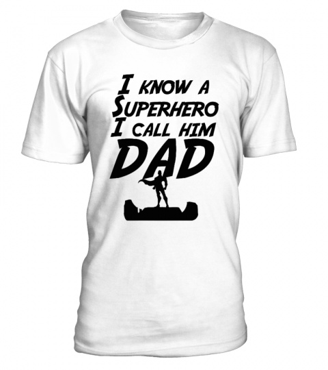 I Know A Superhero I Call Him Dad Shirt