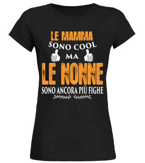 LE MAMMA SONO COOL MA LE NONNE SONO ANCORA PIU FIGHE T-SHIRT