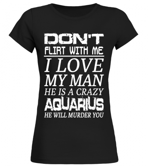 AQUARIUS - Don't Flirt With Me I Love My Man