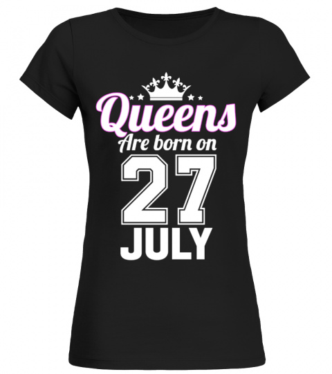QUEENS ARE BORN ON 27 JULY