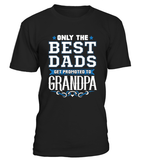 Best Dads Get Promoted To Grandpa Shirt