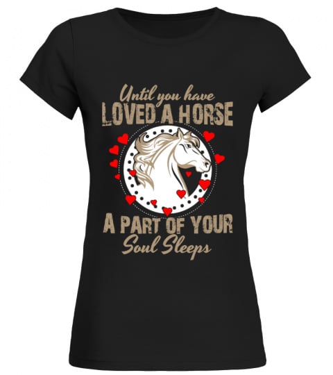 Until you have loved a horse