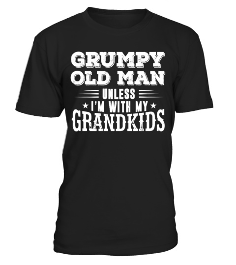 Unless im with my grandkids