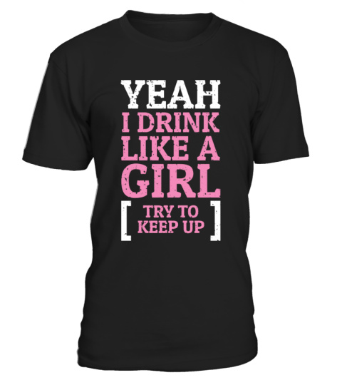 Yeah i drink like a girl