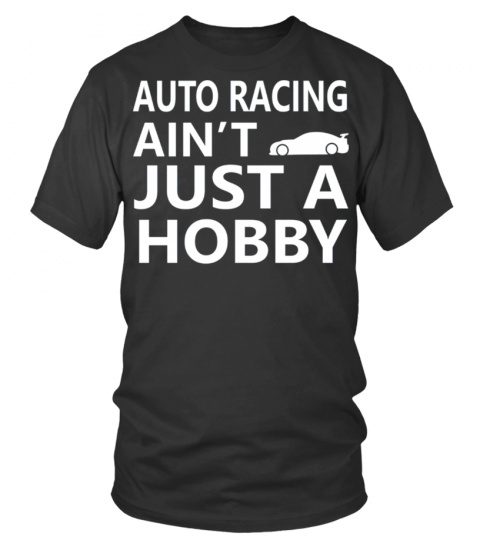 Auto Racing Ain't Just A Hobby Funny