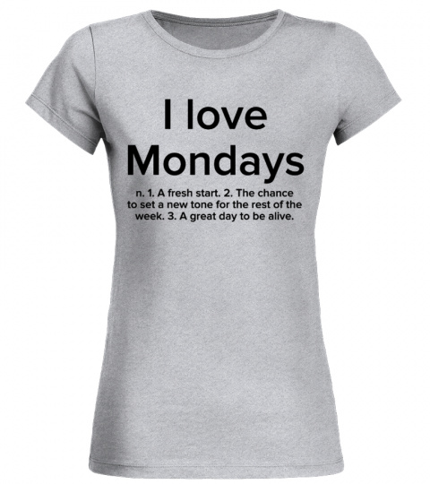 I Love Mondays A Fresh Start Shirt