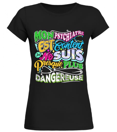 T-Shirt Humour Femme - Mon psychiatre est content je ne suis presque plus dangereuse