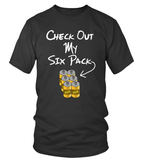 Funny Check Out My Six Pack Beer T-shirt