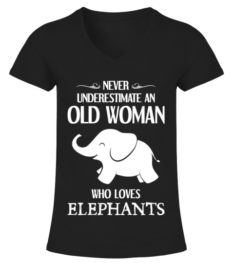 Never underestimate an old  woman who loves elephants