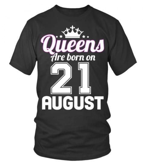 QUEENS ARE BORN ON 21 AUGUST