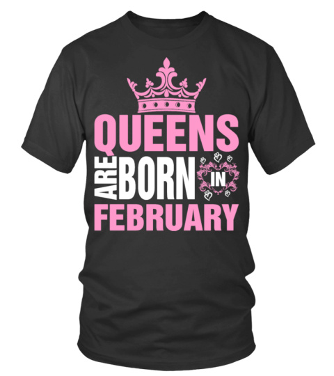 Queens are born in february