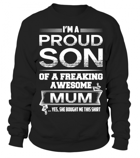 PROUD SON OF A FREAKING AWESOME MUM
