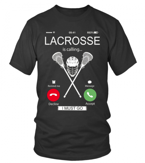 Lacrosse is calling I must go T-shirt