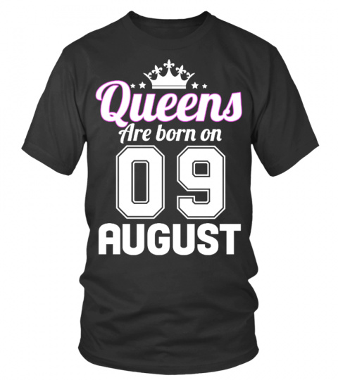 QUEENS ARE BORN ON 09 AUGUST