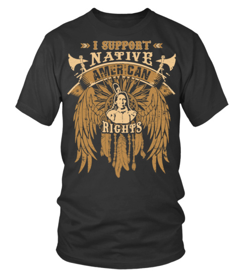 I SUPPORT NATIVE AMERICAN RIGHTS Shirt T
