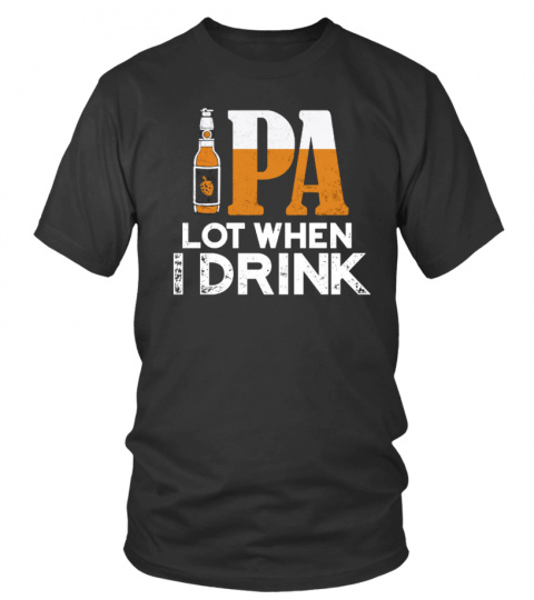 IPA LOT WHEN I DRINK