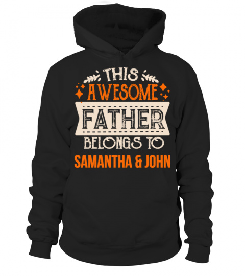 THIS AWESOME FATHER BELONGS TO SAMANTHA & JOHN T-SHIRT