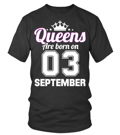 QUEENS ARE BORN ON 03 SEPTEMBER