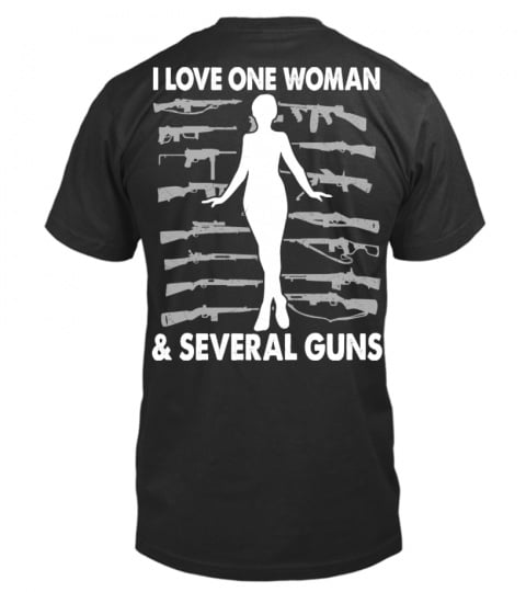 I Love One Woman Several Guns t shirt