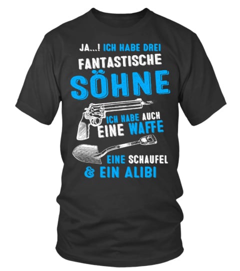 JA ICH HABE DREI SOHNE  ICH HABE AUCH EINE WAFFE EINE SCHAUFEL & EIN ALIBI