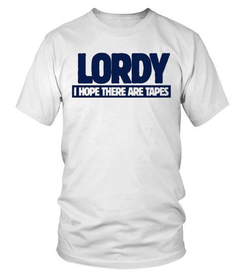 Lordy I Hope There Are Tapes T-shirt