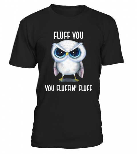 You Fluffin Fluff Owl Lovers Shirt