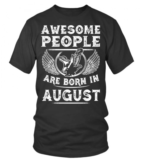 AWESOME PEOPLE ARE BORN IN AUGUST