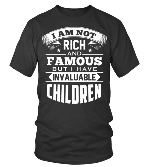 130+ Sold - I am not rich and famous but I have invaluable Children