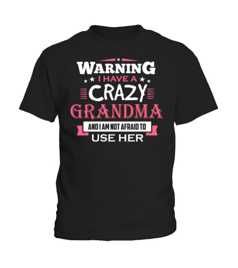 250+ Sold - Warning I have a crazy Grandma And I’m not afraid to use Her