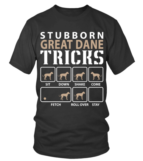 Stubborn Great Dane Tricks Funny Great Dane Shirt