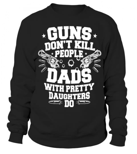guns don t kill people dads with pretty daughters do