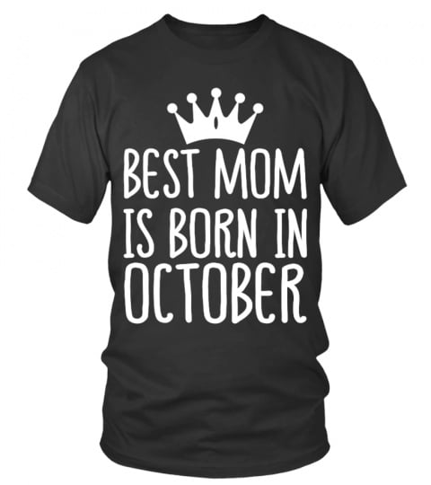 BEST MOM IS BORN IN OCTOBER