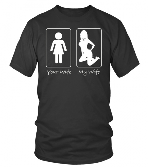 Your Wife My Wife  Girl T Shirt