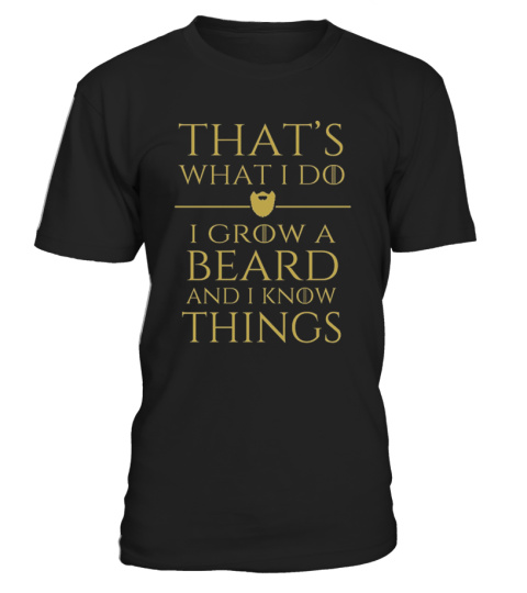 I Grow A Beard And I Know Things Shirt
